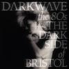 Album artwork for Darkwave the 80's (The Dark Side of Bristol) by Various