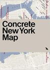 Album artwork for Concrete New York Map: Guide to Brutalist and Concrete Architecture in New York City by Allison Meier and Jason Woods