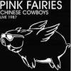 Album artwork for Chinese Cowboys Live 1987 by Pink Fairies