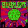 Album artwork for Heroin and Helicopters by Citizen Cope