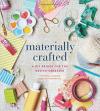 Album artwork for Materially Crafted: A DIY Primer for the Design-Obsessed by Victoria Hudgins