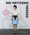 Album artwork for No Patterns Needed: DIY Couture from Simple Shapes by Rosie Martin