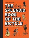 Album artwork for The Splendid Book of the Bicycle: From Boneshakers to Bradley Wiggins by Daniel Tatarsky