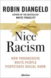 Album artwork for Nice Racism: How Progressive White People Perpetuate Racial Harm by Robin DiAngelo