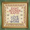 Album artwork for Love Your Work by Eight Rounds Rapid