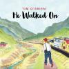 Album artwork for He Walked On by Tim O'Brien