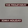 Album artwork for Soma Holiday by The Proletariat