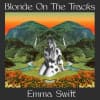 Album artwork for Blonde On The Tracks by Emma Swift