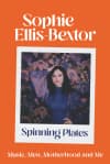 Album artwork for Spinning Plates: Thoughts on Men, Music and Motherhood by Sophie Ellis Bextor