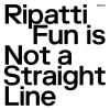 Album artwork for Fun Is Not A Straight Line by Ripatti