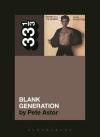 Album artwork for Richard Hell and the Voidoids' Blank Generation 33 1/3 by Pete Astor