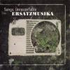 Album artwork for Songs Unrecantable by Ersatzmusika