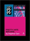 Album artwork for 33 1/3: Nine Inch Nails' Pretty Hate Machine by Daphne Carr