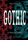 Album artwork for Gothic: An Illustrated History by Roger Luckhurst