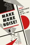 Album artwork for Make More Noise! Women In Independent Music UK 1977-1987 by Various