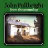 Album artwork for From The Ground Up by John Fullbright