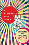 Album artwork for A Beginner's Guide to Japan: Observations and Provocations by Pico Iyer