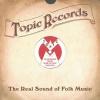 Album artwork for Topic Records - The Real Sound Of Folk Music by Various